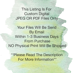 Pu&ograve; includere: Testo su uno sfondo ad acquerello che recita: "Questo annuncio &egrave; per file digitali personalizzati JPEG o PDF. I tuoi file saranno inviati tramite e-mail entro 1-3 giorni lavorativi dall'acquisto. NESSUNA stampa fisica verr&agrave; spedita. **Leggi la descrizione per maggiori informazioni**"