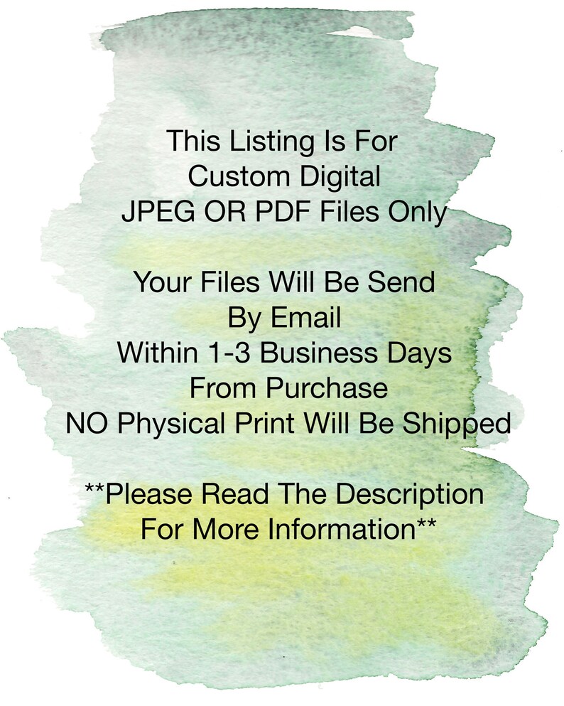 Pu&ograve; includere: Testo su uno sfondo ad acquerello che recita: "Questo annuncio &egrave; per file digitali personalizzati JPEG o PDF. I tuoi file saranno inviati tramite e-mail entro 1-3 giorni lavorativi dall'acquisto. NESSUNA stampa fisica verr&agrave; spedita. **Leggi la descrizione per maggiori informazioni**"