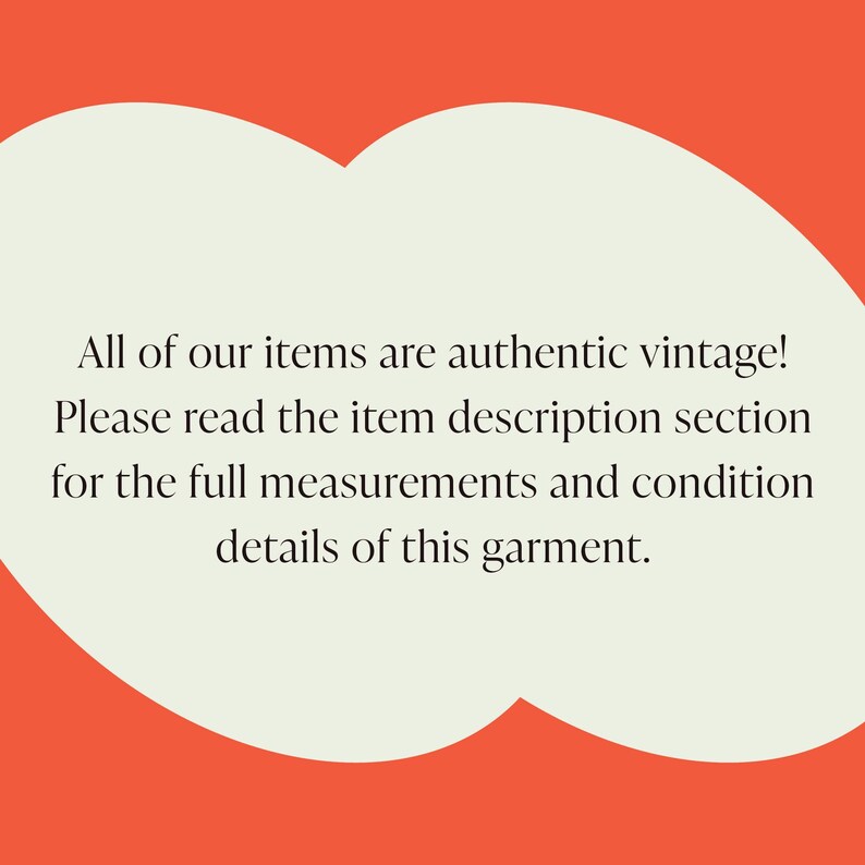 May include: Text on a white background within a red cloud shape. The text reads: "All of our items are authentic vintage! Please read the item description section for the full measurements and condition details of this garment."
