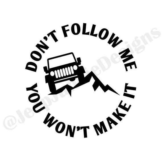 Jeep Decal Don/'t Follow Me You Won/'t Make It 5/"