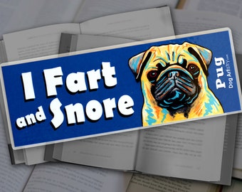 Funny Bookmark, I Fart and Snore with a Pug brought to you by Dog Artistry. Love My Pug. Pug Gift Ideas. Pug Bookmark.