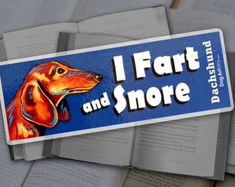 Funny Bookmark, I Fart and Snore with a Dachshund brought to you by Dog Artistry. Love My Dachshund. Dachshund Gift Ideas Dachshund Bookmark