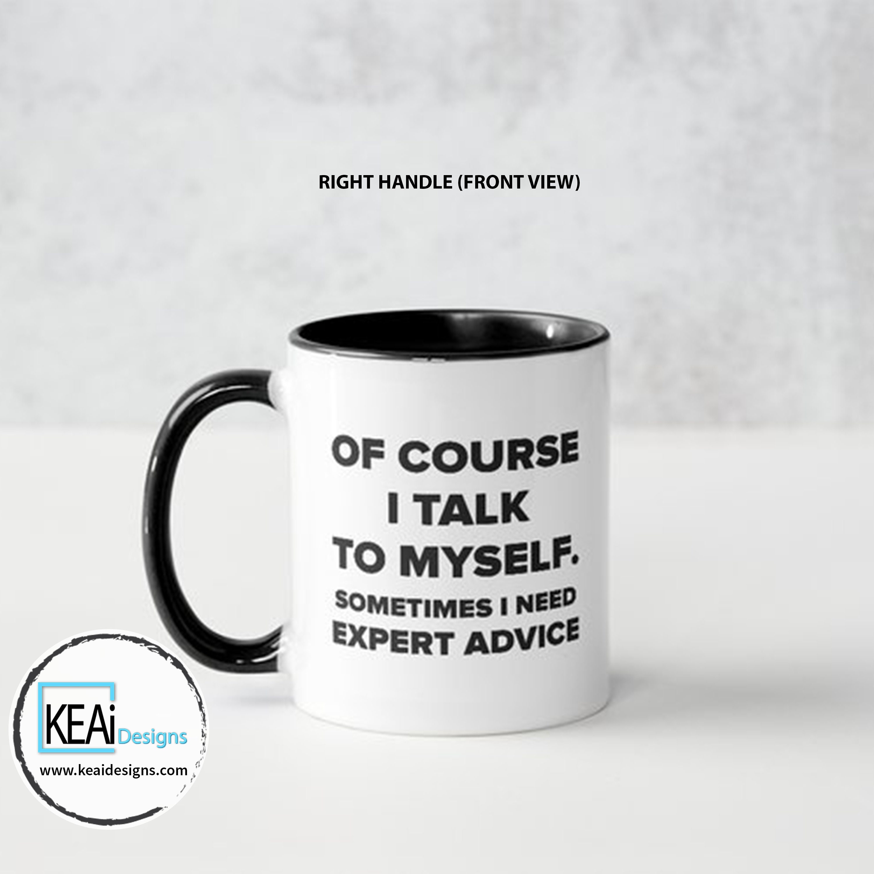 Of Course I Talk to Myself - 11oz and 15oz Funny Coffee Mugs - The Best  Funny Gift for Friends and Colleagues - Coffee Mugs and Cups with Sayings  by 