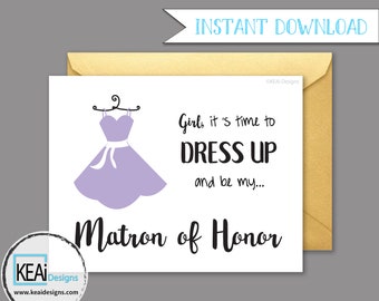 May include: A printable card with a purple dress on a hanger and the text "Girl, it's time to DRESS UP and be my... Matron of Honor".