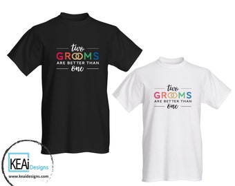 LGBTQ+ Couple T-shirts for GROOMS // 2 Grooms are better than 1 groom matching T-shirts // Gifts for 2 Grooms // Wedding - KEAiDesigns