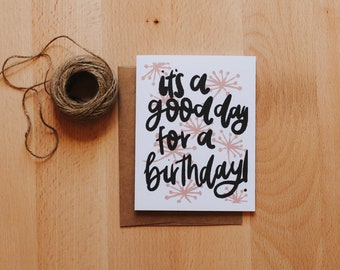 Its a good day for a birthday Card, Birthday  Card, Floral Birthday Card