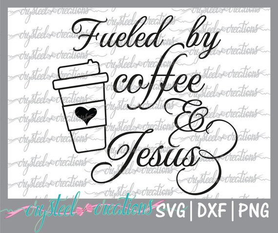 Download Free Fueled By Coffee And Jesus Svg Png Dxf Cricut Silhouette Etsy SVG Cut Files