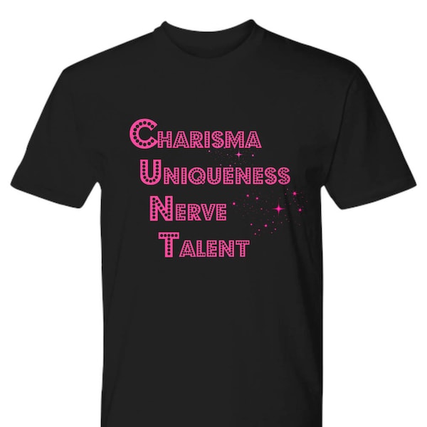 Rupauls Drag Race shirt - C.U.N.T - Charisma Uniqueness Nerve Talent shirt Rupaul t shirt Unisex t-Shirt