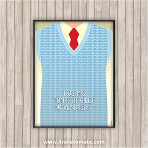 Può includere: Stampa artistica incorniciata con un gilet azzurro con motivo geometrico, una camicia gialla con colletto e una cravatta rossa. Il testo "T'AS MIS TON P'TIT GILET DU VENDREDI?" è sul gilet. Il sito web www.linolatomate.com è in basso.