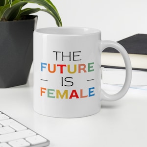The Future Is Female Mug, Feminist Gift, Feminist Mug, Feminism Mug, Feminist Quote MugFemale Empowerment Mug