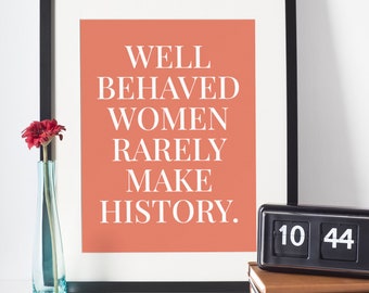 Well Behaved Women Rarely Make History Poster, Feminist Poster, Feminist Print, Empowering Print, Girl Power Art, Empowered Women Print