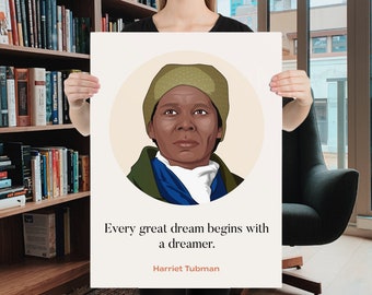 May include: A poster featuring a portrait of Harriet Tubman, a prominent figure in the abolitionist movement. The quote "Every great dream begins with a dreamer." is displayed below the portrait, with Tubman's name underneath. The poster has a cream background.