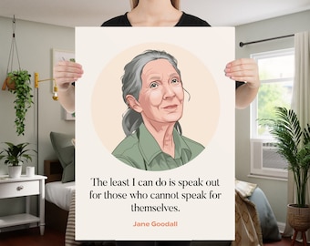May include: A motivational quote by Jane Goodall, "The least I can do is speak out for those who cannot speak for themselves." The quote is displayed on a poster with a portrait of Jane Goodall.