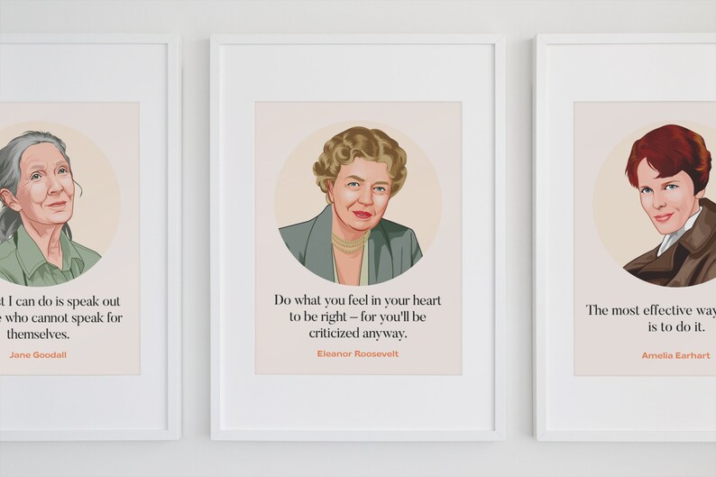 May include: Three framed prints with portraits of Jane Goodall, Eleanor Roosevelt, and Amelia Earhart. Each print features a quote from the respective woman. Jane Goodall's quote is "All I can do is speak out for those who cannot speak for themselves.". Eleanor Roosevelt's quote is "Do what you feel in your heart to be right - for you'll be criticized anyway.". Amelia Earhart's quote is "The most effective way is to do it."