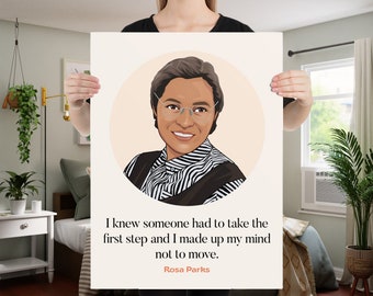 May include: A black and white illustration of Rosa Parks, a civil rights activist, with the quote "I knew someone had to take the first step and I made up my mind not to move."  Rosa Parks.