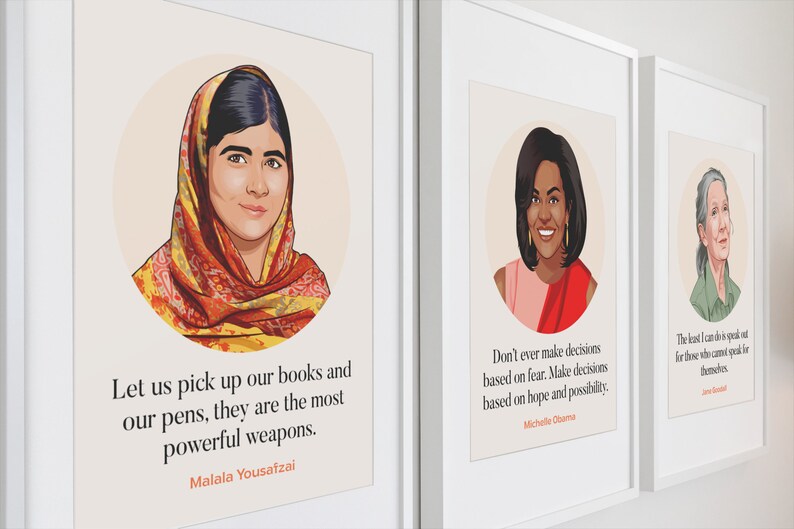 May include: Three framed inspirational quotes with illustrations of Malala Yousafzai, Michelle Obama, and Jane Fonda. The quotes are: "Let us pick up our books and our pens, they are the most powerful weapons." - Malala Yousafzai, "Don't ever make decisions based on fear. Make decisions based on hope and possibility." - Michelle Obama, and "The least I can do is speak out for those who cannot speak for themselves." - Jane Fonda.