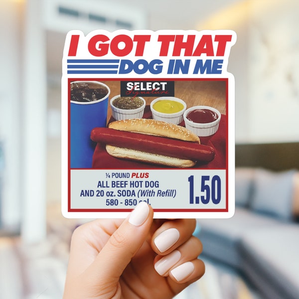 I got that dog in me - funny stickers - hot dog meme sticker for laptop, water bottle, phone, vinyl sticker, weatherproof, dawg, skateboard