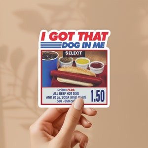 I got that dog in me - funny stickers - hot dog meme sticker for laptop, water bottle, phone, vinyl sticker, weatherproof, dawg, skateboard