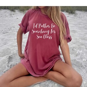 I&#39;d Rather Be Searching For Sea Glass Shirt, Comfort Colors Shirt, Sea glass shirt, Beach Glass, Sea Glass Collector, Sea Glass Lover,Trendy
