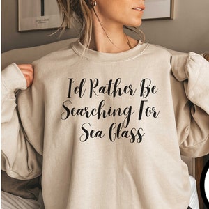 I'd Rather Be Searching For Sea Glass Shirt, Sea glass shirt, Sea Glass Sweater, Beach Glass, Sea Glass Collector, Sea Glass Lover