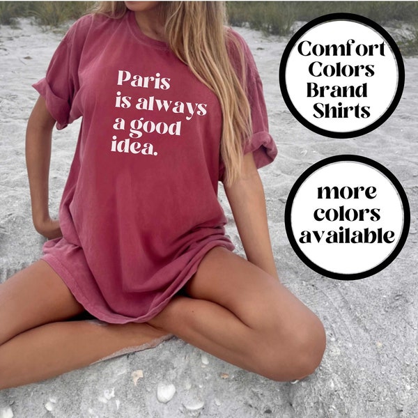 Paris France Shirt, Paris Comfort Colors Shirt, Trendy, Oversized, Paris Tshirt, Paris Tee, Paris is always a good idea, Europe Shirt