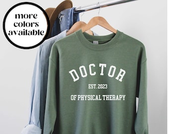Doctor of Physical Therapy Sweatshirt, Customizable DPT Gift, Dr of Physical Therapy Shirt, DPT Graduation Gift, Physical Therapist Grad