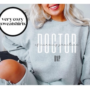 Doctor of Nursing Practice Shirt, DNP Sweatshirt, DNP Graduation Gift, DNP Gifts, Dr of Nursing Practice, Nurse Practitioner, Grad Gift