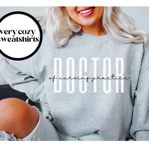 Doctor of Nursing Practice Shirt, DNP Sweatshirt, DNP Graduation Gift, DNP Gifts, Dr of Nursing Practice, Nurse Practitioner, Grad Gift