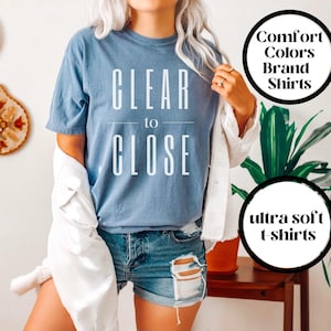 Clear to Close Shirt, Comfort Colors Shirt, Mortgage Loan Officer, Mortgage Shirt, Lender Shirt, Mortgage Lender Gift, Loan Officer Gift