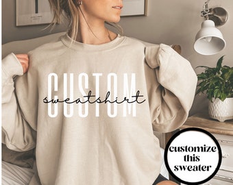 Custom Sweatshirt, Customizable Sweatshirt, Custom Crewneck, Personalized Sweatshirt, Personalized Crewneck, Unisex, Trendy Gift