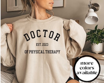 Doctor of Physical Therapy Sweatshirt, Customizable DPT Gift, Dr of Physical Therapy Shirt, DPT Graduation Gift, Physical Therapist Grad