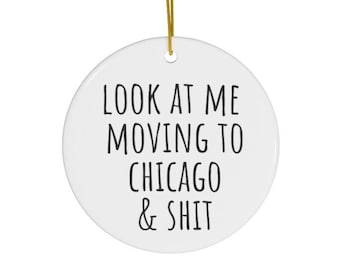 Moving to Chicago Gifts, Moving to Chicago Ornament, House Warming Gift, Chicago Ornament, Funny Gift, New Home, Gift for her and Him