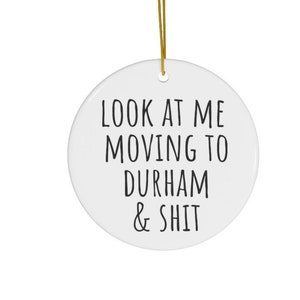 Moving to Durham Gifts, Moving to Durham Ornament, House Warming Gift, Moving to North Carolina Gift, New Home, funny, Durham NC Gift
