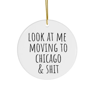 Moving to Chicago Gifts, Moving to Chicago Ornament, House Warming Gift, Chicago Ornament, Funny Gift, New Home, Gift for her and Him