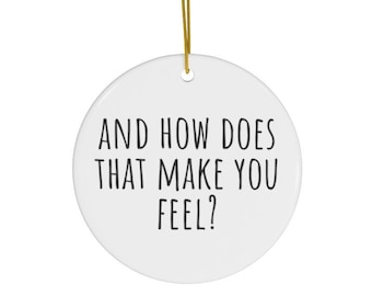 Funny Psychologist Ornament, Psychology Gift, Therapist Gift, Therapist Ornament, And How Does That Make You Feel, Funny therapist Gift