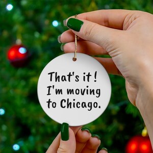 Moving to Chicago Gifts, Moving to Chicago Ornament, House Warming Gift, Chicago Ornament, Funny Gift, New Home, Gift for her and Him