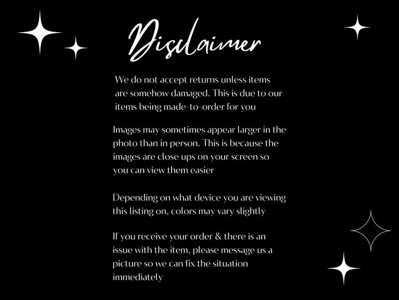 May include: Black background with white text that reads "Disclaimer". The text explains the return policy, image size, and color variations. White starburst graphics are in the corners.