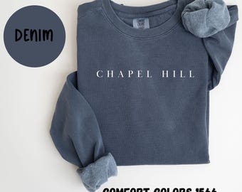 Chapel Hill North Carolina Sweatshirt, Comfort Colors®, Chapel Hill NC Crewneck Sweater, Chapel Hill NC Unisex Shirt, Gift for Her or Him
