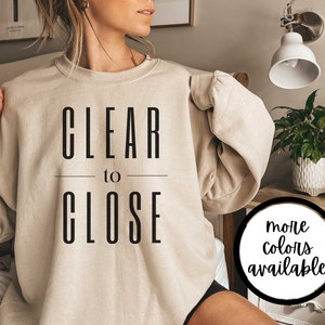 Clear to Close, Mortgage Loan Officer, Mortgage Shirt, Lender Shirt, Mortgage Lender Gift, Loan Officer Gift, Real Estate Shirt, Sweater