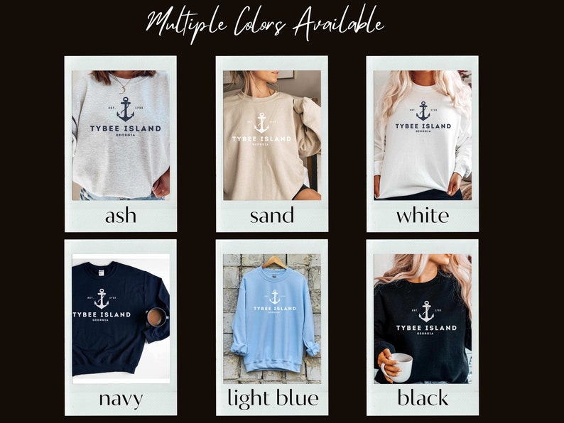 May include: A collage of photos showing a sweatshirt with the text "TYBEE ISLAND" and an anchor graphic in various colors, including ash, sand, white, navy, light blue, and black.