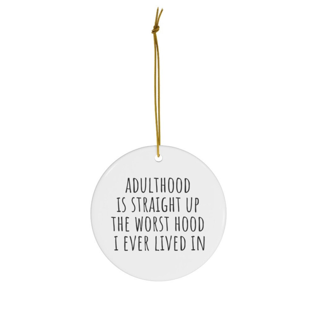 Adulthood is Straight up the Worst Hood, Funny Ornament, Funny Gift ...