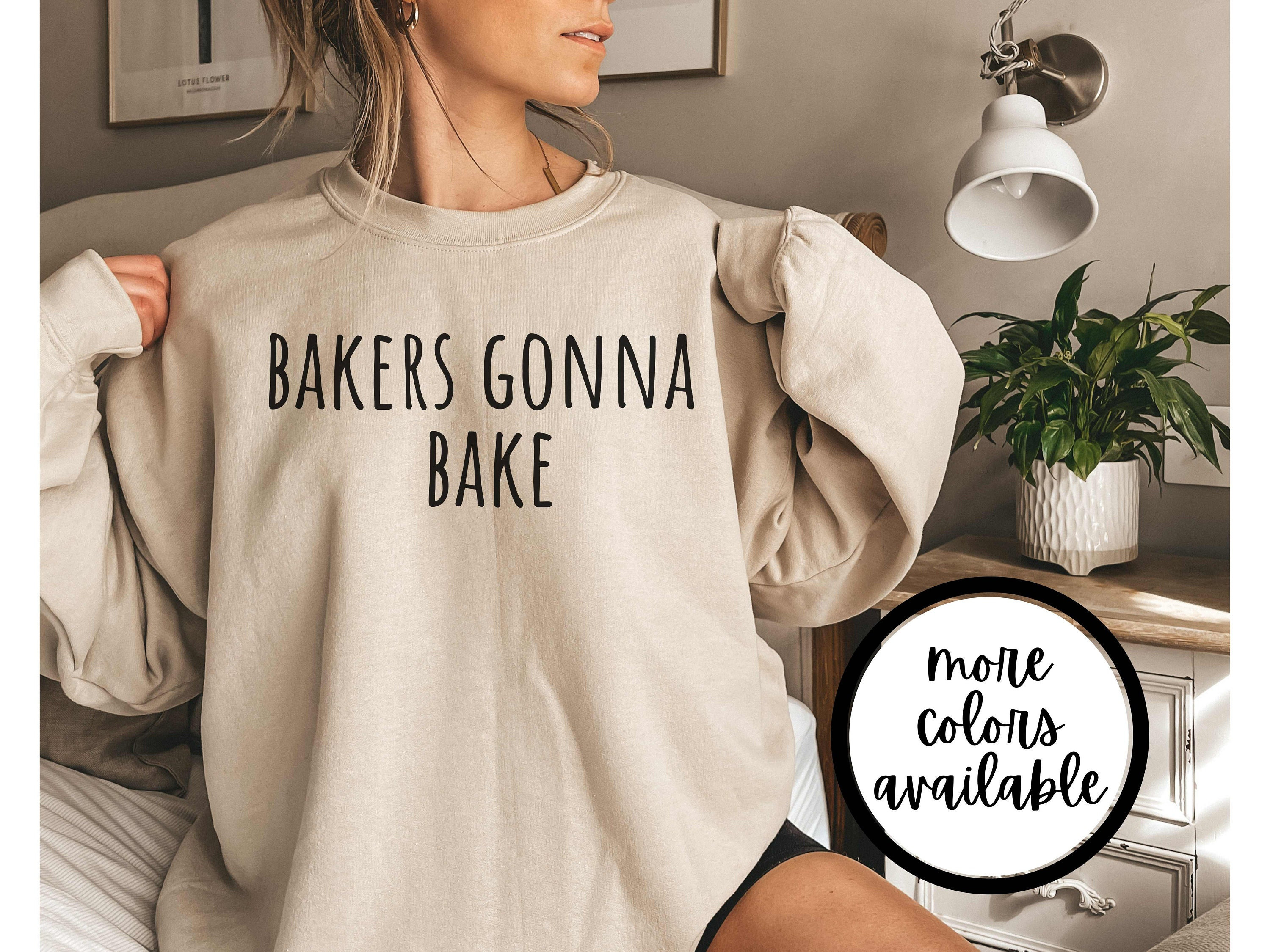 Bakers gonna bake sweatshirt deals
