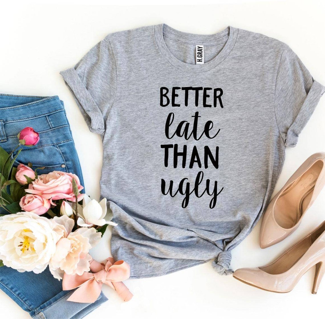 Better Late Than Ugly T-Shirt Gift For Bff Funny Shirt | Etsy