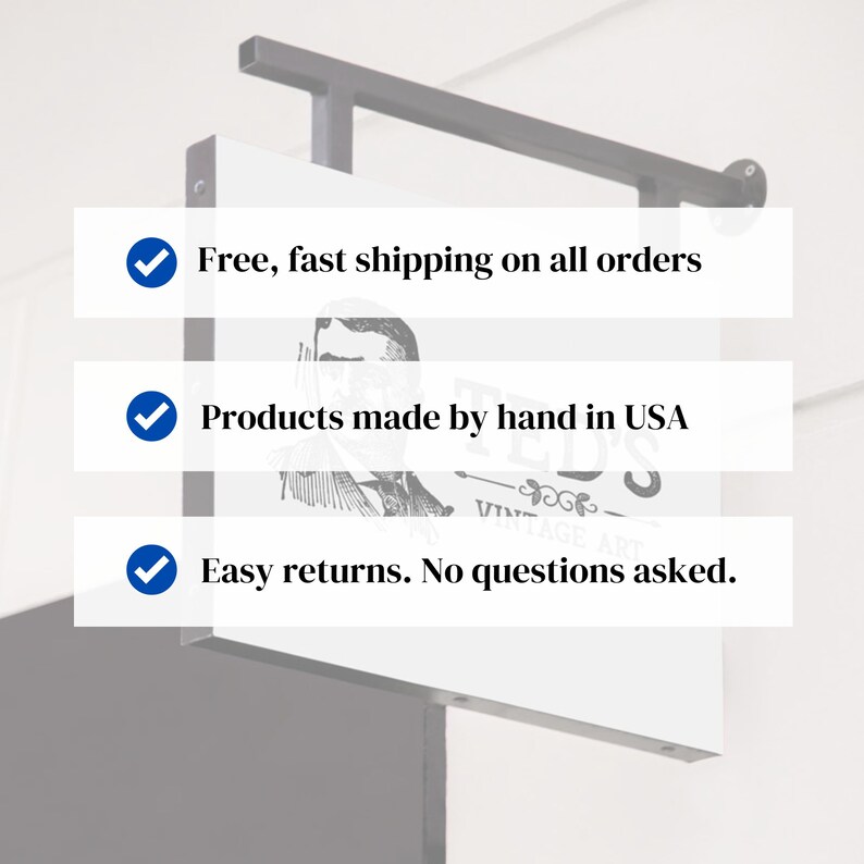 May include: White sign with three blue checkmarks and text. The text reads: "Free, fast shipping on all orders", "Products made by hand in USA", and "Easy returns. No questions asked."