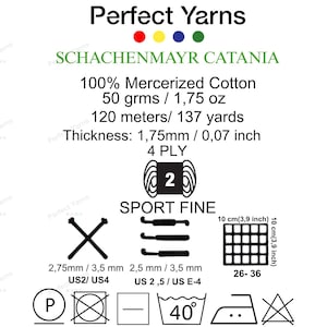 May include: Perfect Yarns Schachenmayr Catania 100% mercerized cotton yarn information card. Details include 50 grams, 137 yards, 1.75mm thickness, 4 ply, sport fine weight, needle sizes US2-US4, hook sizes US2.5-E4, and care instructions with symbols.