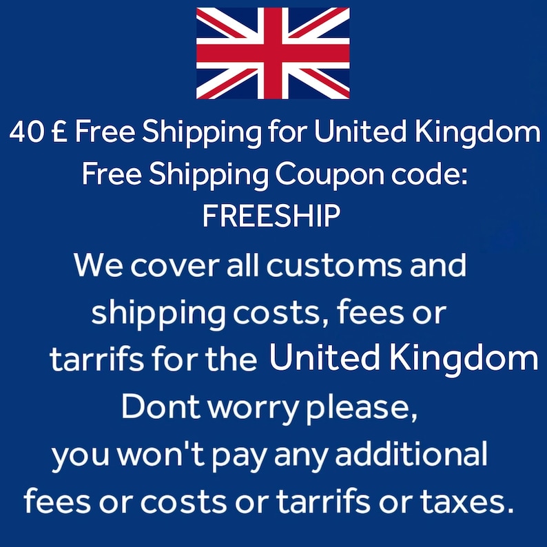 May include: A blue graphic featuring the Union Jack flag at the top with white text stating: 40 &pound; Free Shipping for United Kingdom, Free Shipping Coupon code: FREESHIP, We cover all customs and shipping costs, fees or tarrifs for the United Kingdom.