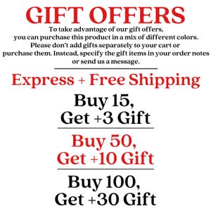 May include: A white informational graphic with red and black text. The text reads: GIFT OFFERS. To take advantage of our gift offers, you can purchase this product in a mix of different colors. Express + Free Shipping. Buy 15, Get +3 Gift. Buy 50, Get +10 Gift. Buy 100, Get +30 Gift.