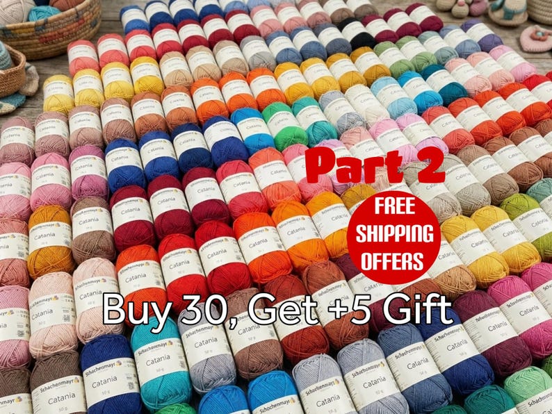 May include: A large collection of Schachenmayr Catania cotton yarn balls in various colors, arranged in rows. Each ball features a white paper label with the text Catania. The image includes red circular text overlays stating Part 2, FREE SHIPPING OFFERS, and Buy 30, Get +5 Gift.