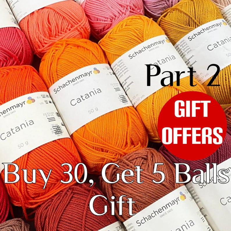 May include: Multiple balls of Schachenmayr Catania yarn in shades of orange, red, and yellow. Each ball features a white paper label with the text Catania, 50 g, and brand details. A red circular graphic displays the text Part 2 GIFT OFFERS Buy 30, Get 5 Balls Gift.
