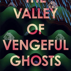 May include: A book cover titled The Valley of Vengeful Ghosts, a novel. The design features a dark green background with wavy black lines, small white line-art houses, and blue rain streaks. The text is in a large, gradient pink and yellow font.